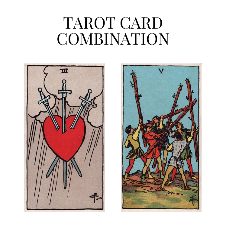 three of swords and five of wands tarot cards combination meaning