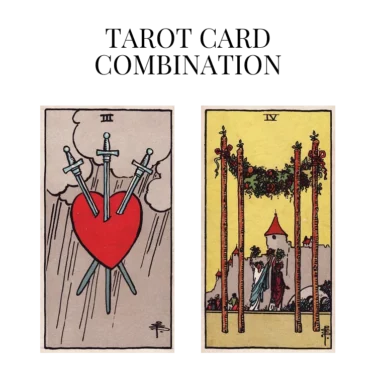 three of swords and four of wands tarot cards combination meaning