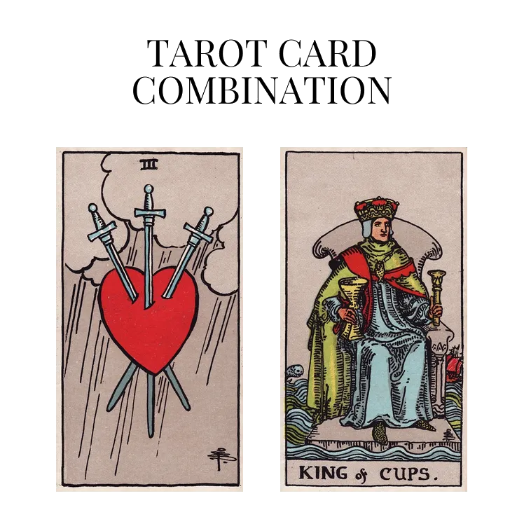 three of swords and king of cups tarot cards combination meaning