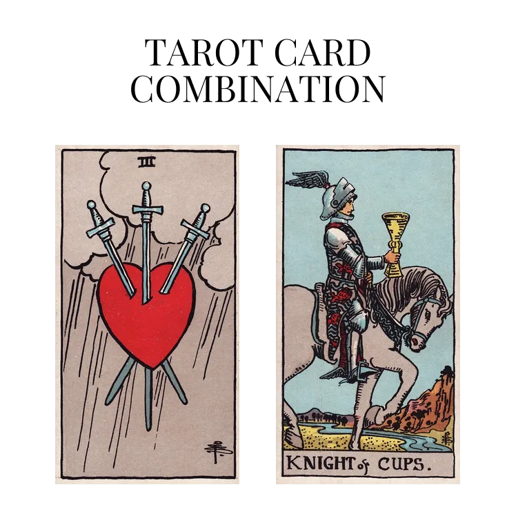 three of swords and knight of cups tarot cards combination meaning