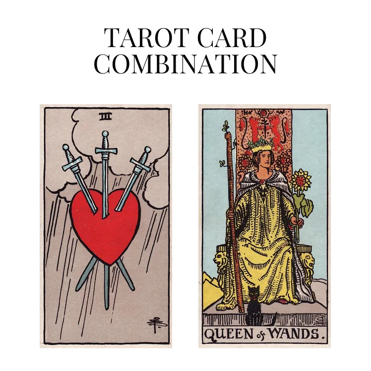 three of swords and queen of wands tarot cards combination meaning