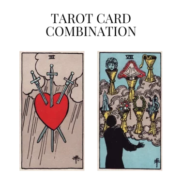 three of swords and seven of cups tarot cards combination meaning