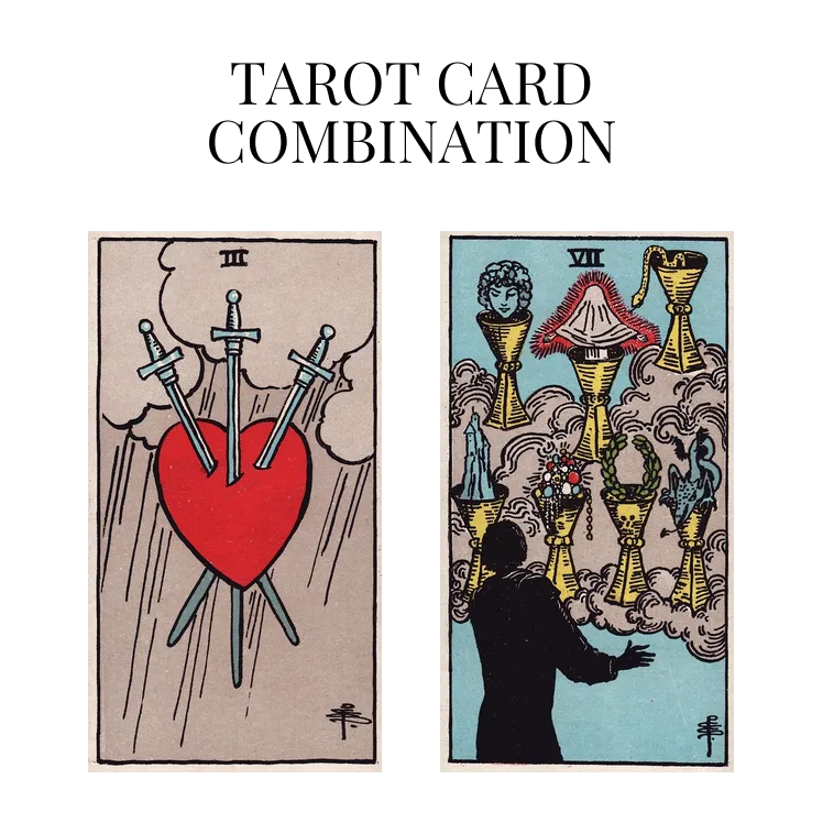 three of swords and seven of cups tarot cards combination meaning