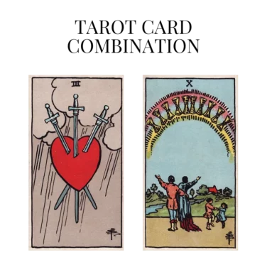 three of swords and ten of cups tarot cards combination meaning