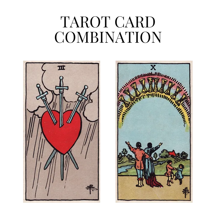 three of swords and ten of cups tarot cards combination meaning