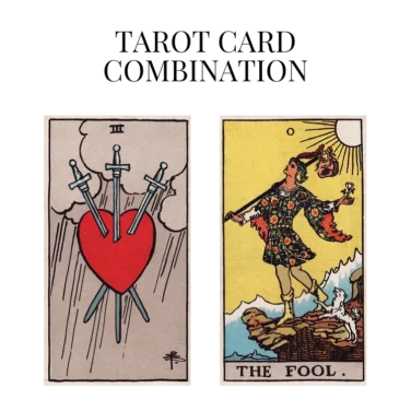 three of swords and the fool tarot cards combination meaning