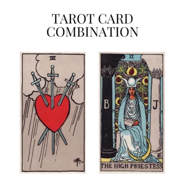 three of swords and the high priestess tarot cards combination meaning