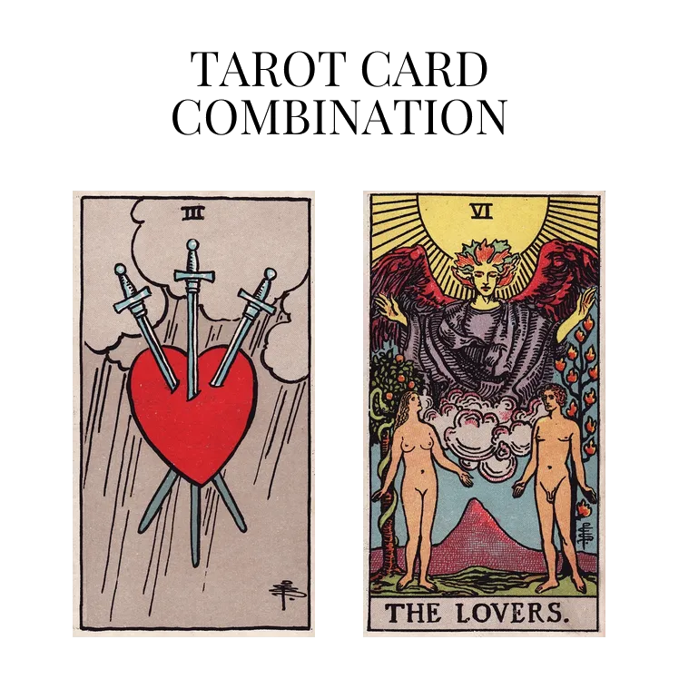 three of swords and the lovers tarot cards combination meaning