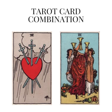 three of swords and three of cups tarot cards combination meaning