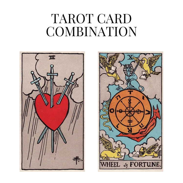 three of swords and wheel of fortune tarot cards combination meaning