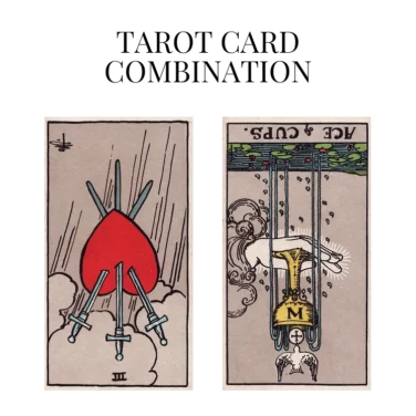three of swords reversed and ace of cups reversed tarot cards combination meaning