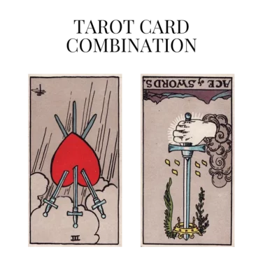 three of swords reversed and ace of swords reversed tarot cards combination meaning