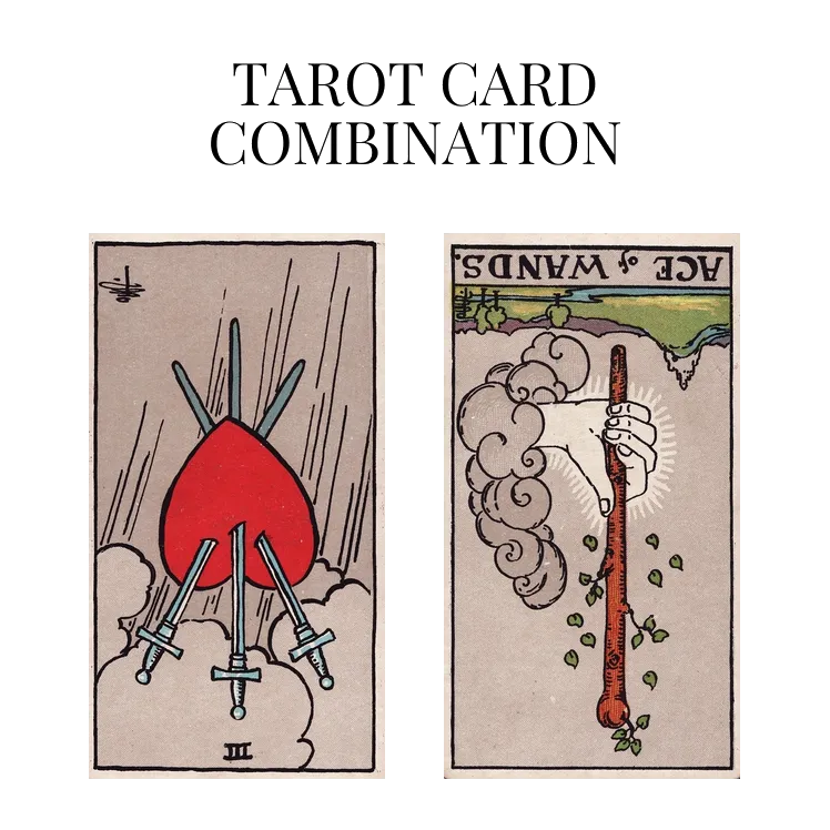 three of swords reversed and ace of wands reversed tarot cards combination meaning