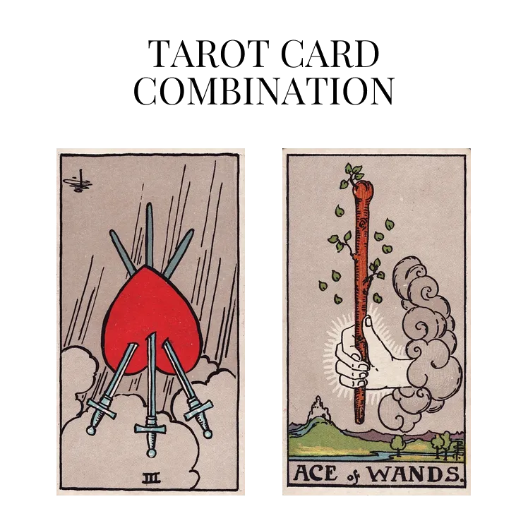 three of swords reversed and ace of wands tarot cards combination meaning