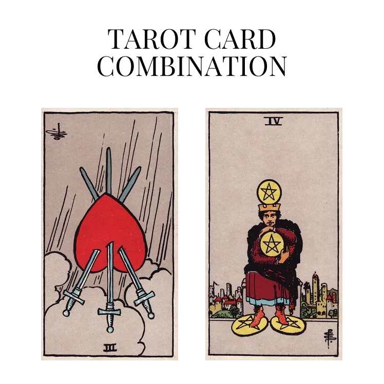 three of swords reversed and four of pentacles tarot cards combination meaning
