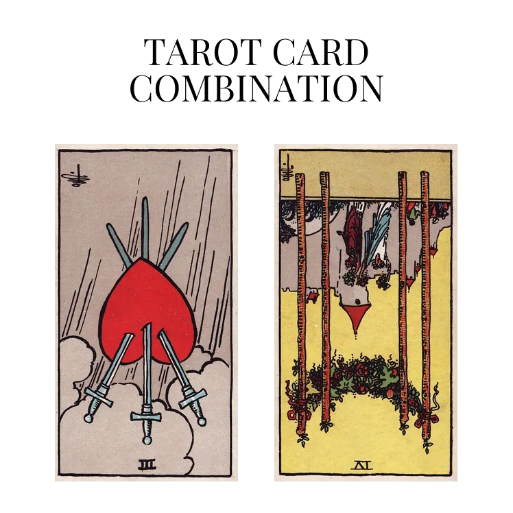 three of swords reversed and four of wands reversed tarot cards combination meaning