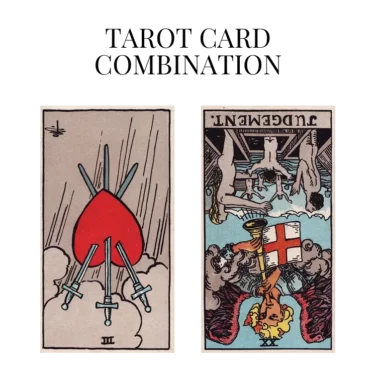 three of swords reversed and judgement reversed tarot cards combination meaning