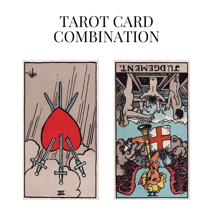 three of swords reversed and judgement reversed tarot cards combination meaning