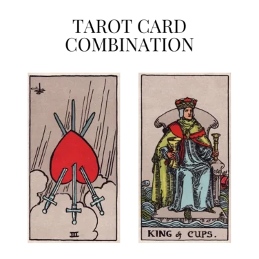 three of swords reversed and king of cups tarot cards combination meaning