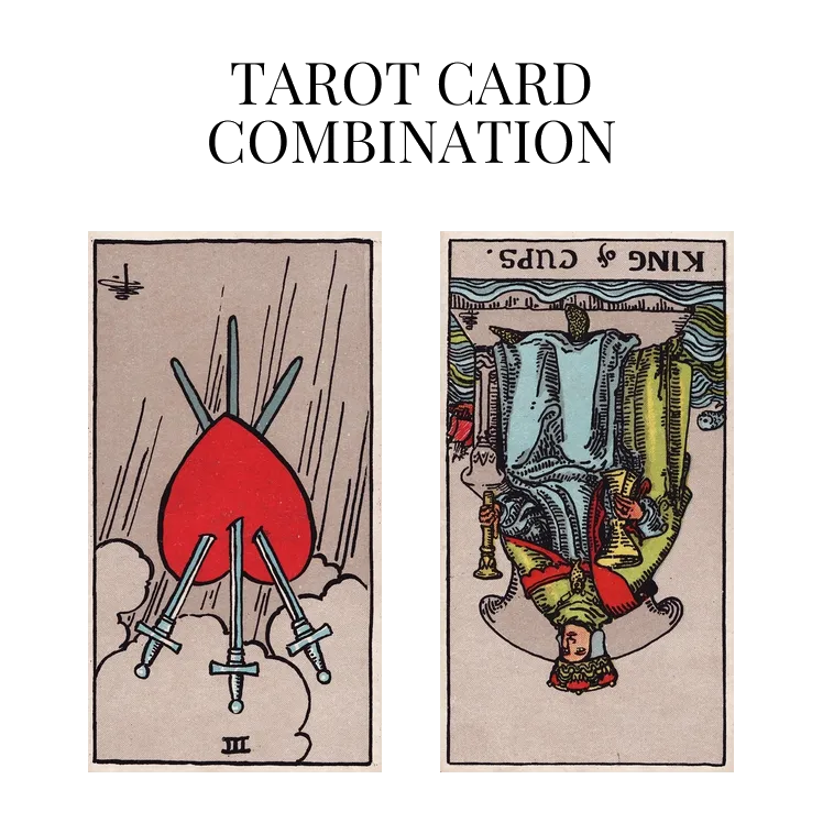 three of swords reversed and king of cups reversed tarot cards combination meaning