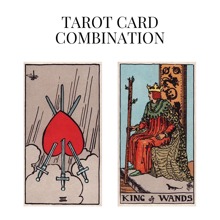 three of swords reversed and king of wands tarot cards combination meaning