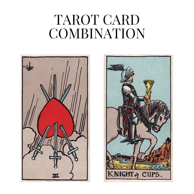 three of swords reversed and knight of cups tarot cards combination meaning