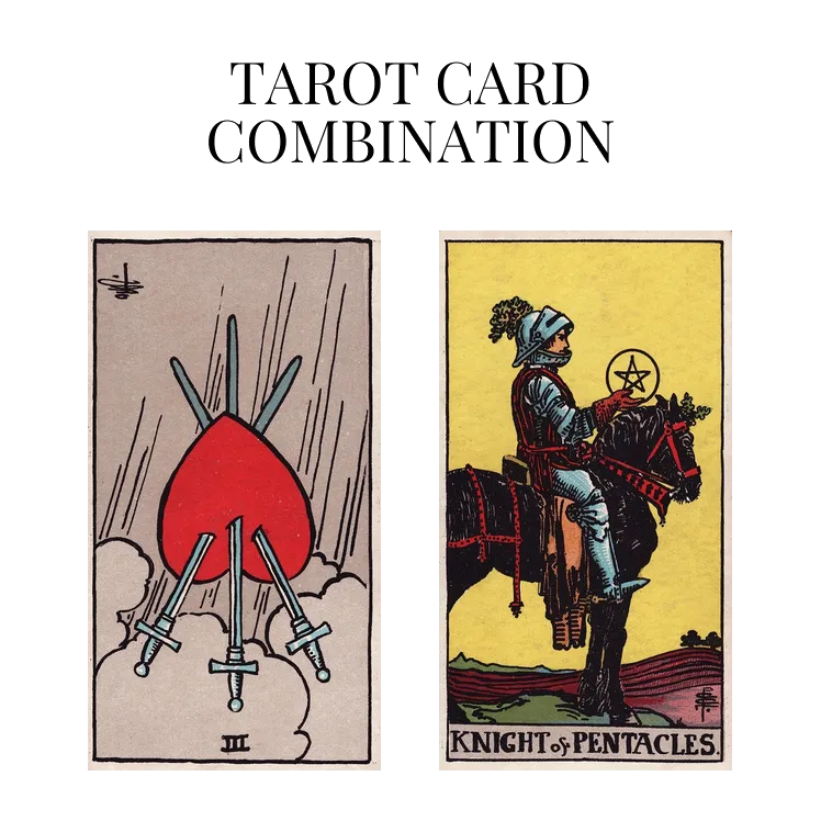 three of swords reversed and knight of pentacles tarot cards combination meaning