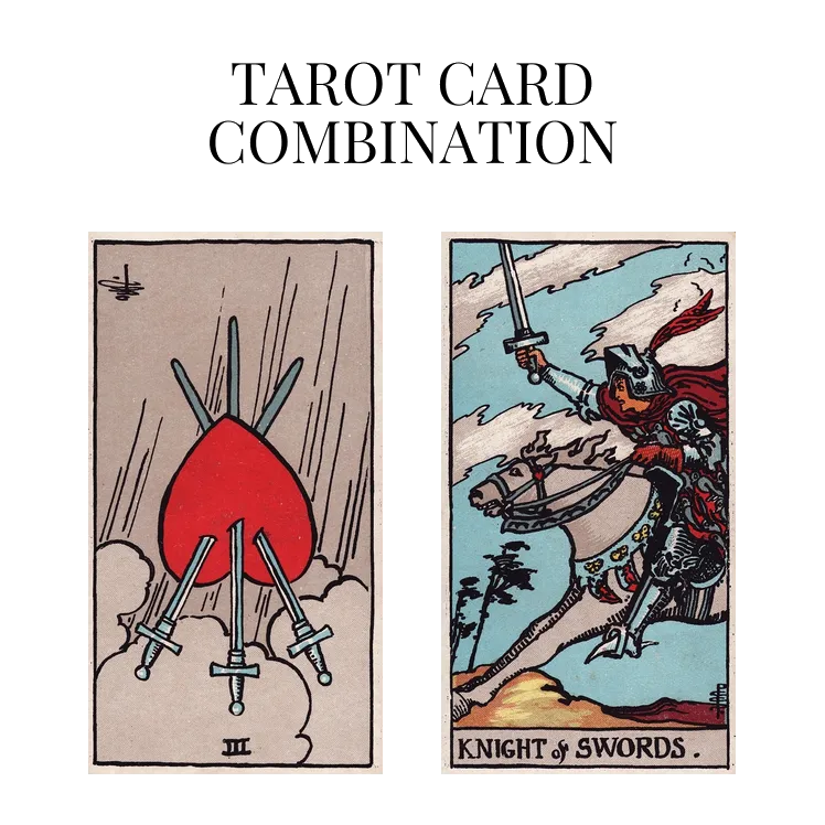 three of swords reversed and knight of swords tarot cards combination meaning