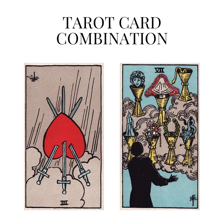 three of swords reversed and seven of cups tarot cards combination meaning