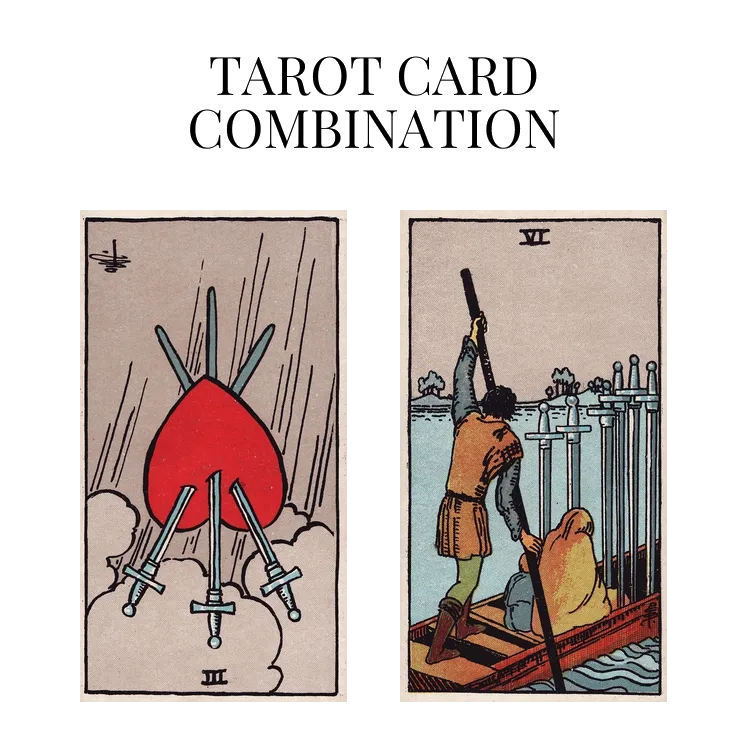 three of swords reversed and six of swords tarot cards combination meaning