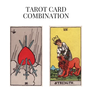 three of swords reversed and strength tarot cards combination meaning