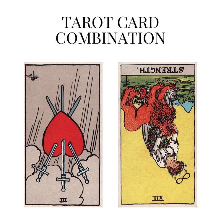 three of swords reversed and strength reversed tarot cards combination meaning