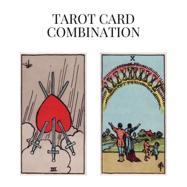 three of swords reversed and ten of cups tarot cards combination meaning