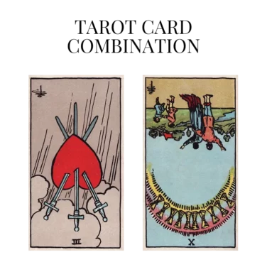three of swords reversed and ten of cups reversed tarot cards combination meaning