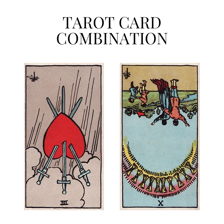 three of swords reversed and ten of cups reversed tarot cards combination meaning