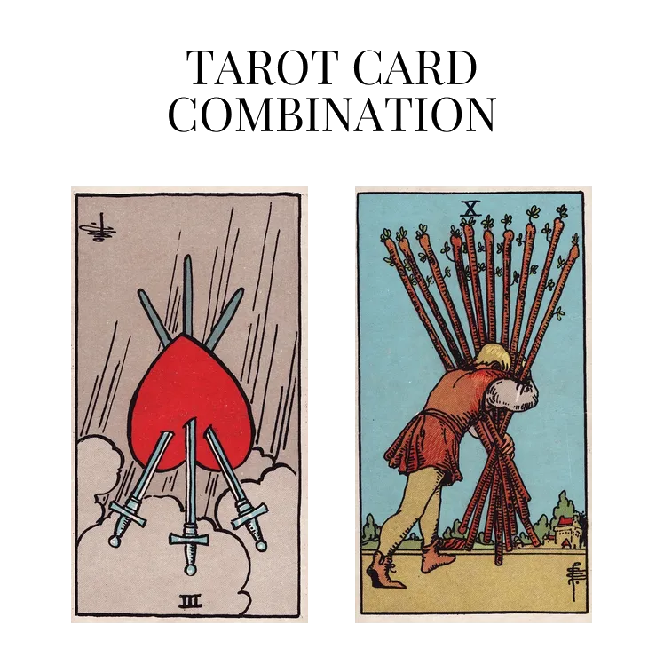 three of swords reversed and ten of wands tarot cards combination meaning