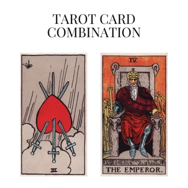 three of swords reversed and the emperor tarot cards combination meaning