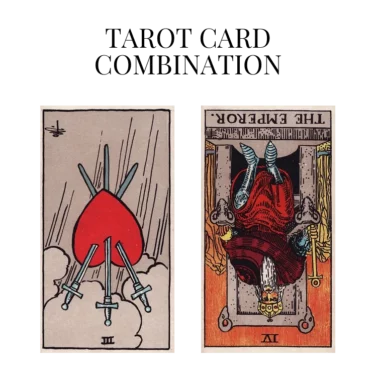 three of swords reversed and the emperor reversed tarot cards combination meaning