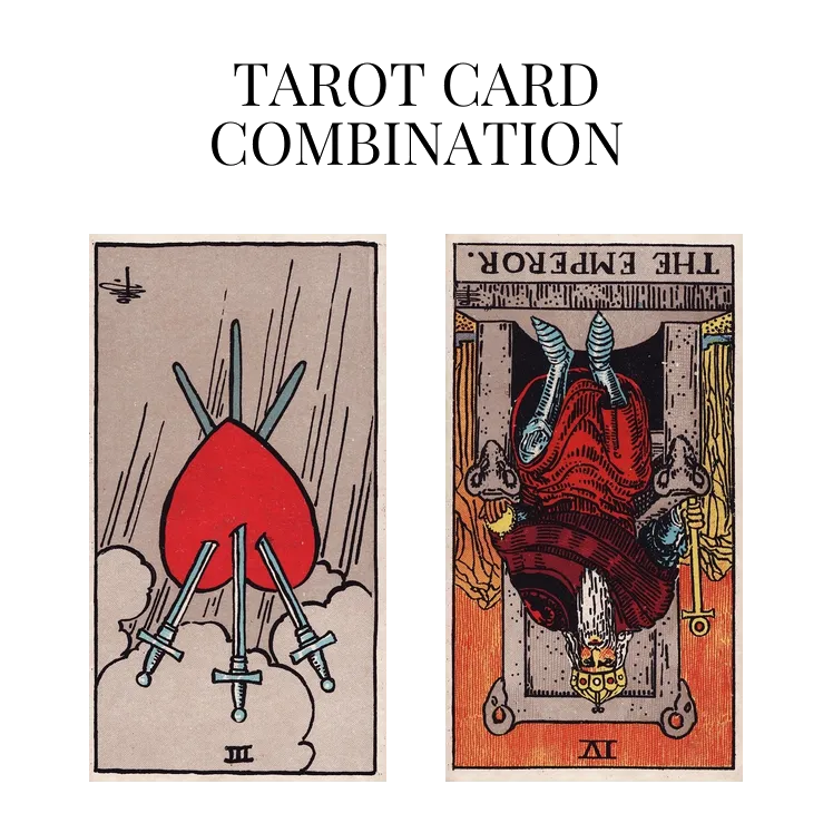 three of swords reversed and the emperor reversed tarot cards combination meaning