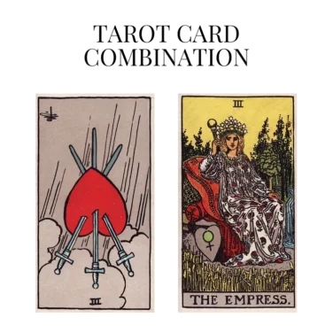 three of swords reversed and the empress tarot cards combination meaning