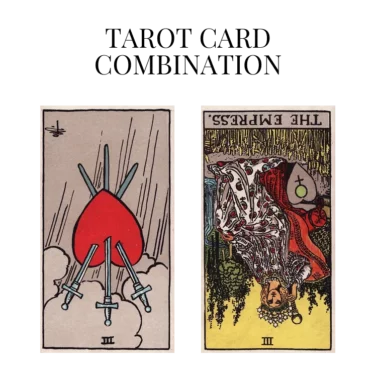 three of swords reversed and the empress reversed tarot cards combination meaning