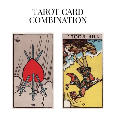 three of swords reversed and the fool reversed tarot cards combination meaning