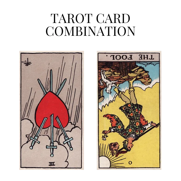 three of swords reversed and the fool reversed tarot cards combination meaning