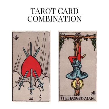 three of swords reversed and the hanged man tarot cards combination meaning