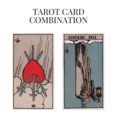 three of swords reversed and the hermit reversed tarot cards combination meaning