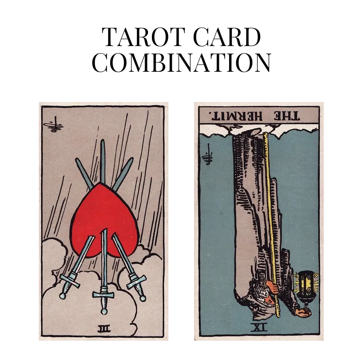 three of swords reversed and the hermit reversed tarot cards combination meaning