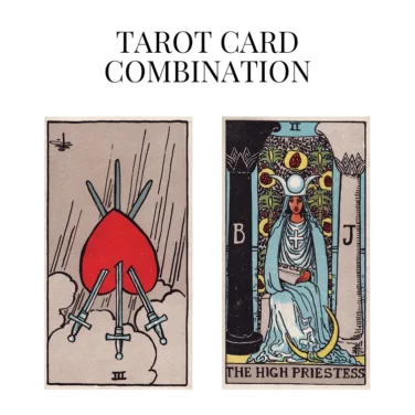 three of swords reversed and the high priestess tarot cards combination meaning