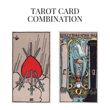 three of swords reversed and the high priestess reversed tarot cards combination meaning