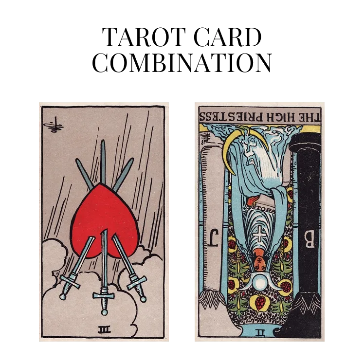 three of swords reversed and the high priestess reversed tarot cards combination meaning