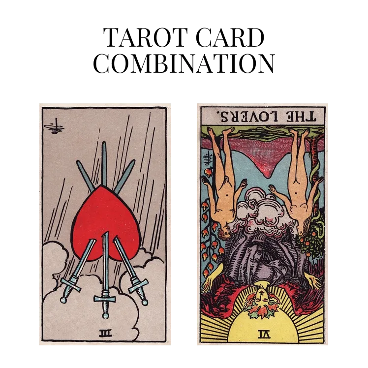 three of swords reversed and the lovers reversed tarot cards combination meaning